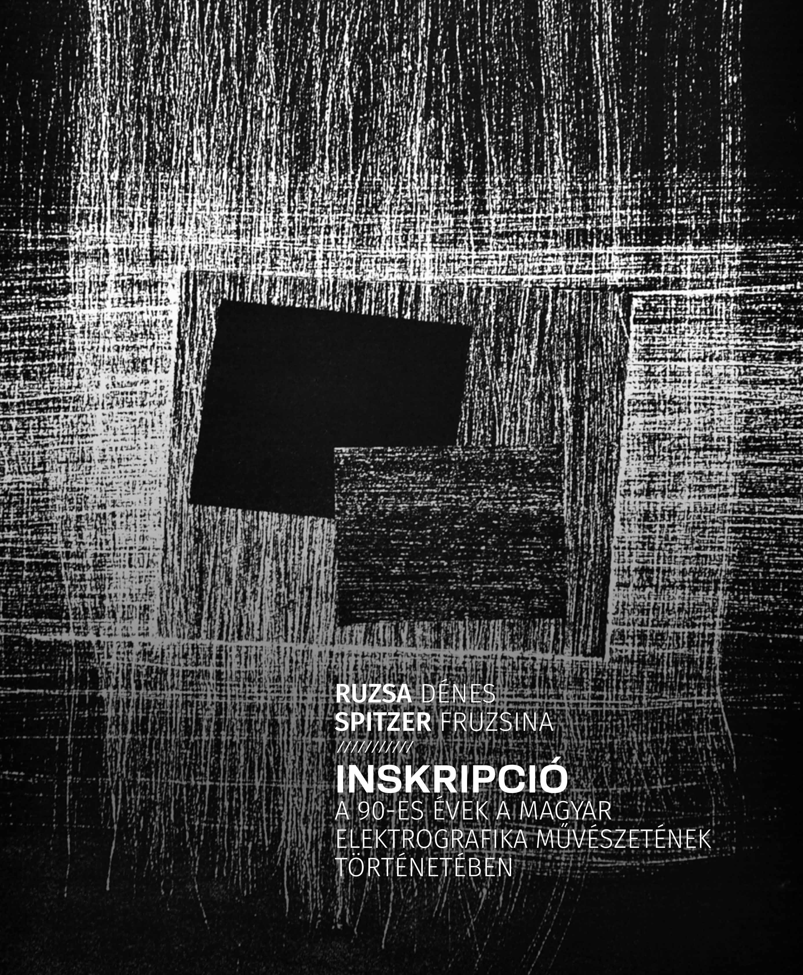 images/PUBLIKACIOK/Inskripcio/Ruzsa_Denes_Spitzer_Fruzsina_Inskripcio._A_90-es_evek_a_magyar_elektrografika_muveszetenek_torteneteben.pdf